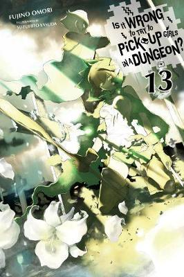 Is It Wrong to Try to Pick Up Girls in a Dungeon?, Vol. 13 (