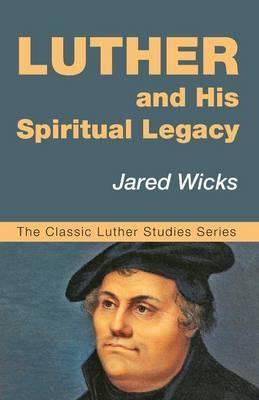 Luther and His Spiritual Legacy