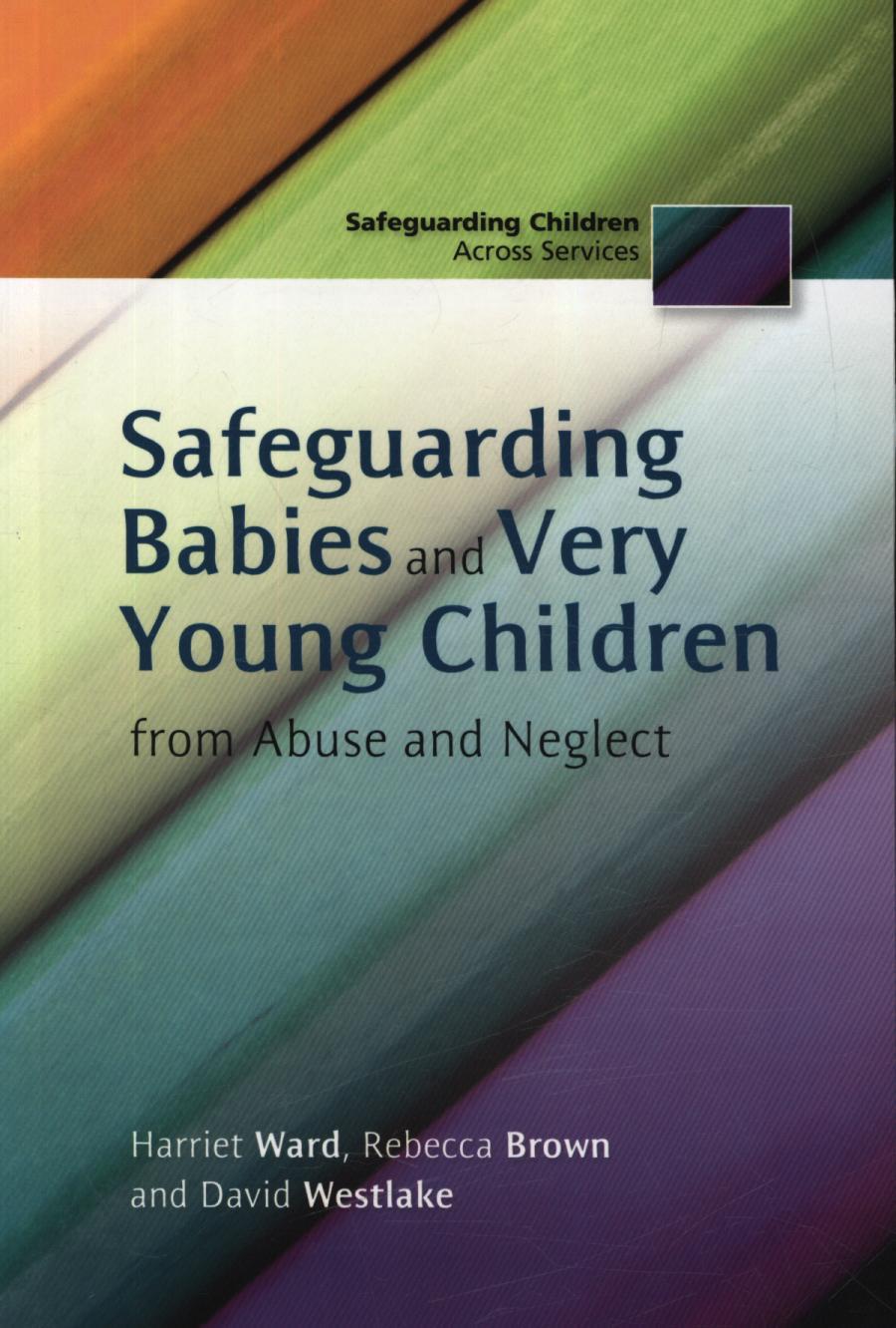 Safeguarding Babies and Very Young Children from Abuse and N