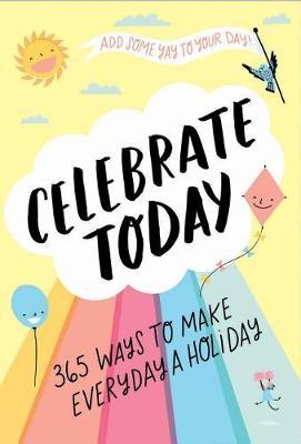 Celebrate Today (Guided Journal): 365 Ways to Make Every Day