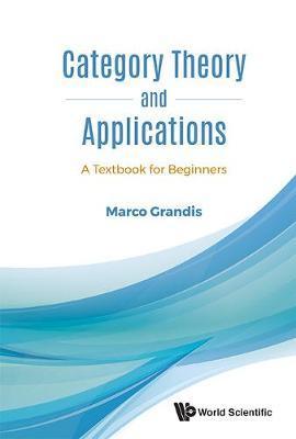 Category Theory And Applications: A Textbook For Beginners