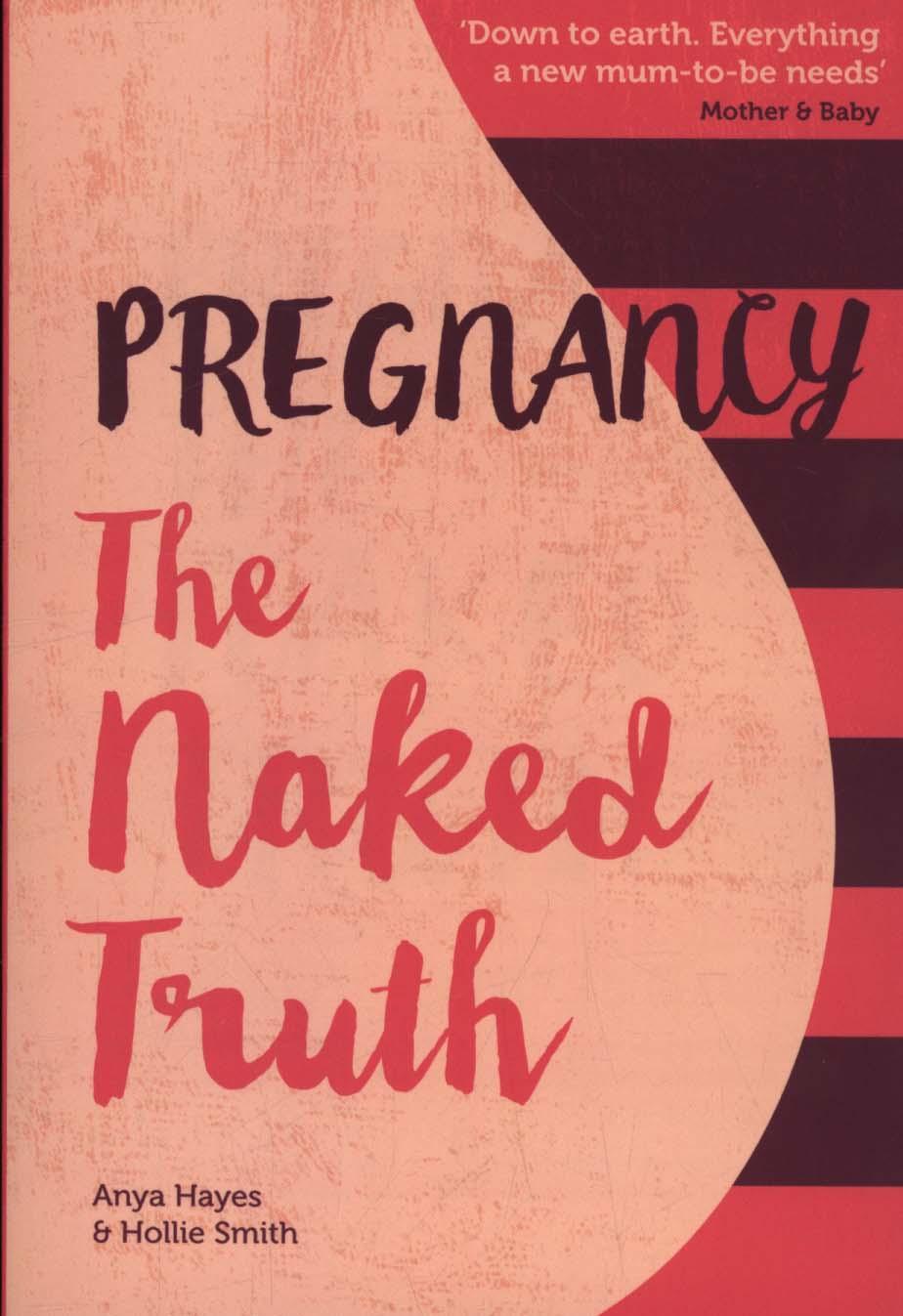 Pregnancy The Naked Truth - a refreshingly honest guide to p