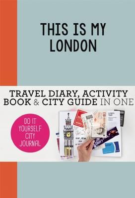 This is my London: Travel Diary, Activity Book & City Guide