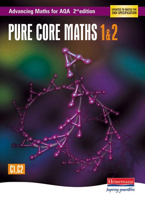 Advancing Maths for AQA: Pure Core 1 & 2  2nd Edition (C1 &