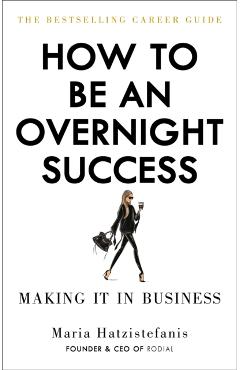 How to Be an Overnight Success