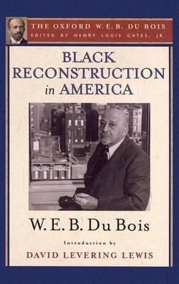 Black Reconstruction in America (The Oxford W. E. B. Du Bois