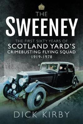 Sweeney: The First Sixty Years of Scotland Yard's Crimebusti