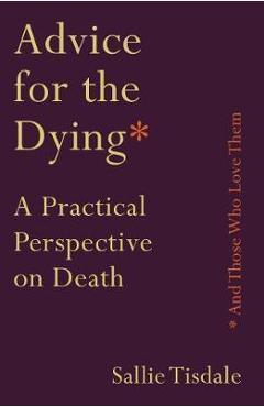 Poza produsului Advice for the Dying (and Those Who Love Them)