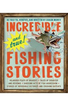 Incredible--and True!--Fishing Stories