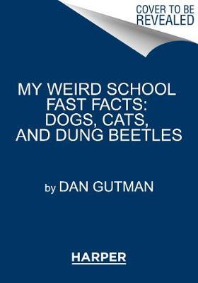 My Weird School Fast Facts: Dogs, Cats, and Dung Beetles