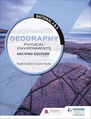 National 4 & 5 Geography: Physical Environments: Second Edit