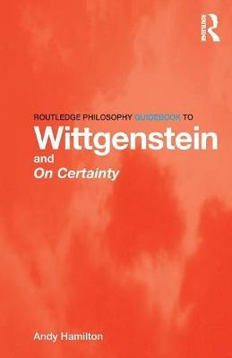 Routledge Philosophy GuideBook to Wittgenstein and On Certai