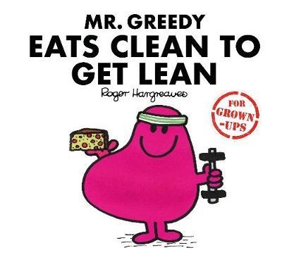 Mr Greedy Eats Clean to Get Lean