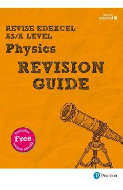 Coperta cărții 'Revise Edexcel AS/A Level Physics Revision Guide'