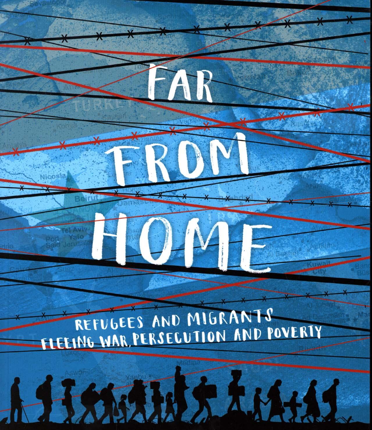Far From Home: Refugees and migrants fleeing war, persecutio