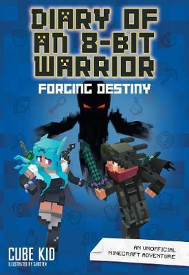 Diary of an 8-Bit Warrior: Forging Destiny (Book 6 8-Bit War