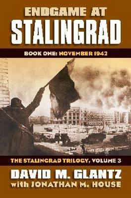 Endgame at Stalingrad: The Stalingrad Trilogy, Volume 3