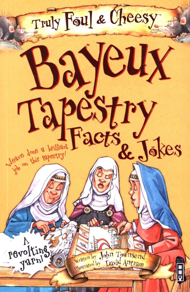 Truly Foul & Cheesy Bayeux Tapestry Facts & Jokes Book