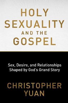 Holy Sexuality and the Gospel: Sex, Desire, and Relationship