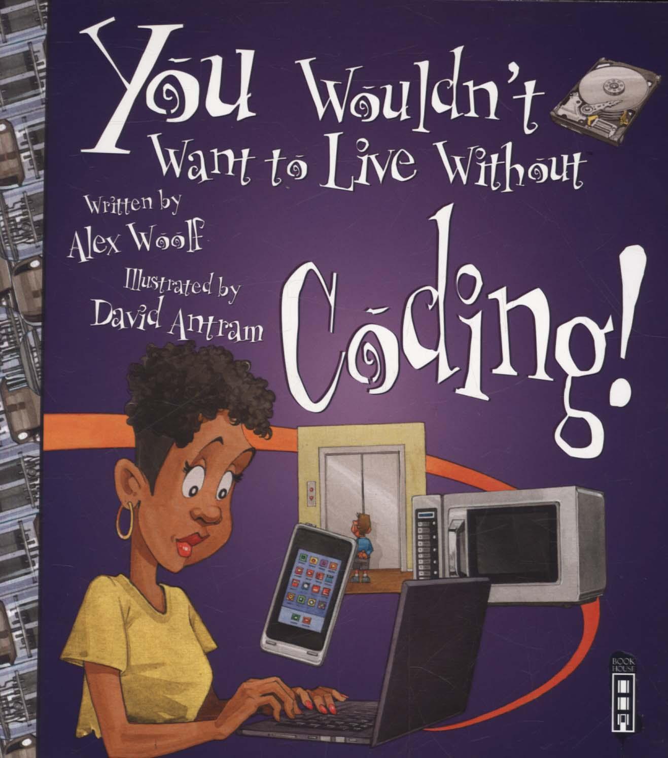 You Wouldn't Want To Live Without Coding!
