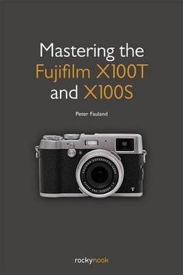 Mastering the Fujifilm X100t and X100s