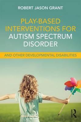 Play-Based Interventions for Autism Spectrum Disorder and Ot