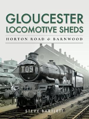 Gloucester Locomotive Sheds: Horton Road & Barnwood