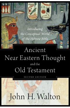 Ancient Near Eastern Thought and the Old Testament