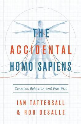 Accidental Homo Sapiens - Genetics, Behavior, and Free Will