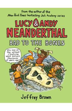 Lucy and Andy Neanderthal: Bad to the Bones