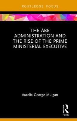 Abe Administration and the Rise of the Prime Ministerial Exe