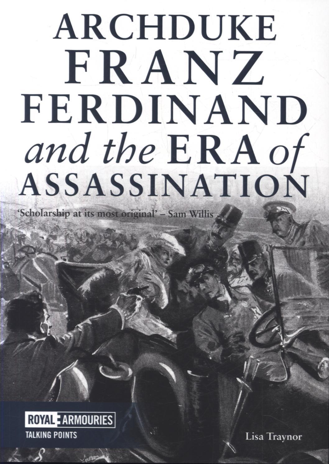 Archduke Franz Ferdinand and the Era of Assassination