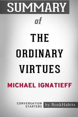 Summary of the Ordinary Virtues by Michael Ignatieff