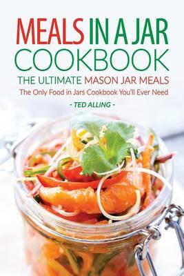 Meals in a Jar Cookbook - The Ultimate Mason Jar Meals