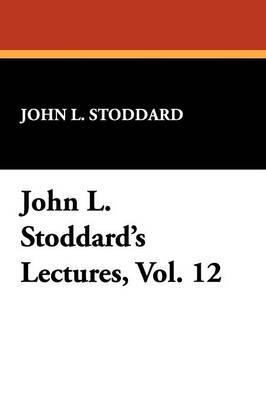 John L. Stoddard's Lectures, Vol. 12