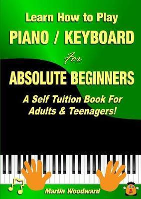 Learn How to Play Piano Keyboard for Absolute Beginners: A S