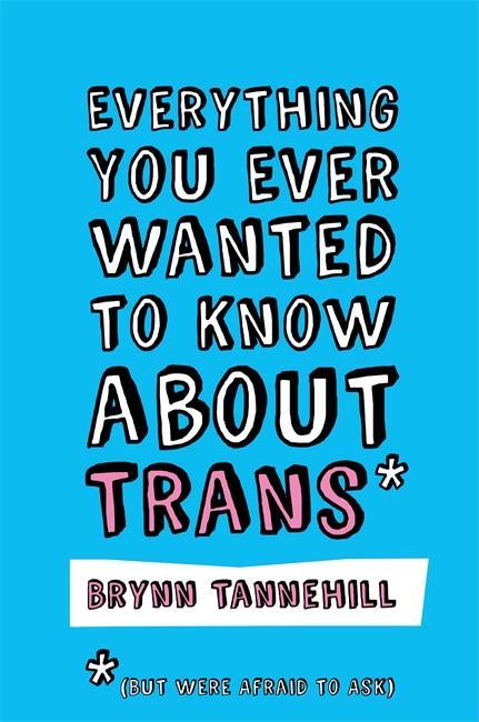 Everything You Ever Wanted to Know about Trans (But Were Afr