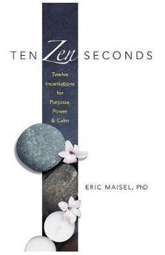 Coperta cărții 'Ten Zen Seconds: Twelve Incantations for Purpose, Power and'