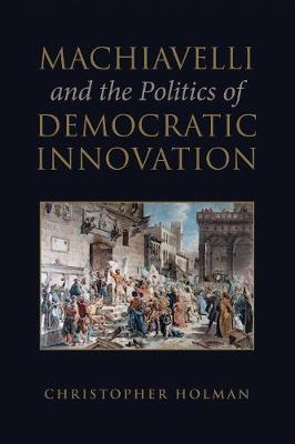 Machiavelli and the Politics of Democratic Innovation