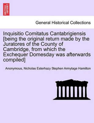 Inquisitio Comitatus Cantabrigiensis &#65533;Being the Original Ret
