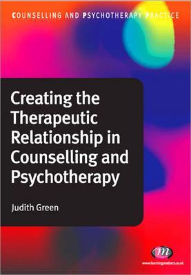 Creating the Therapeutic Relationship in Counselling and Psy