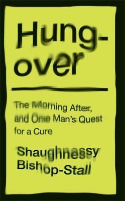Hungover: A History of the Morning After and One Man's Quest