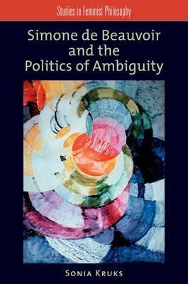 Simone de Beauvoir and the Politics of Ambiguity