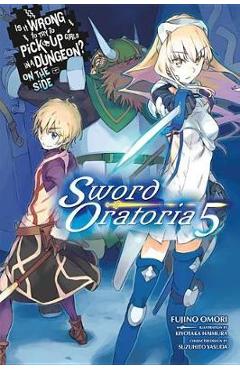 Coperta cărții Is It Wrong to Try to Pick Up Girls in a Dungeon? Sword Orat