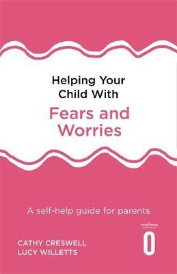 Helping Your Child with Fears and Worries 2nd Edition