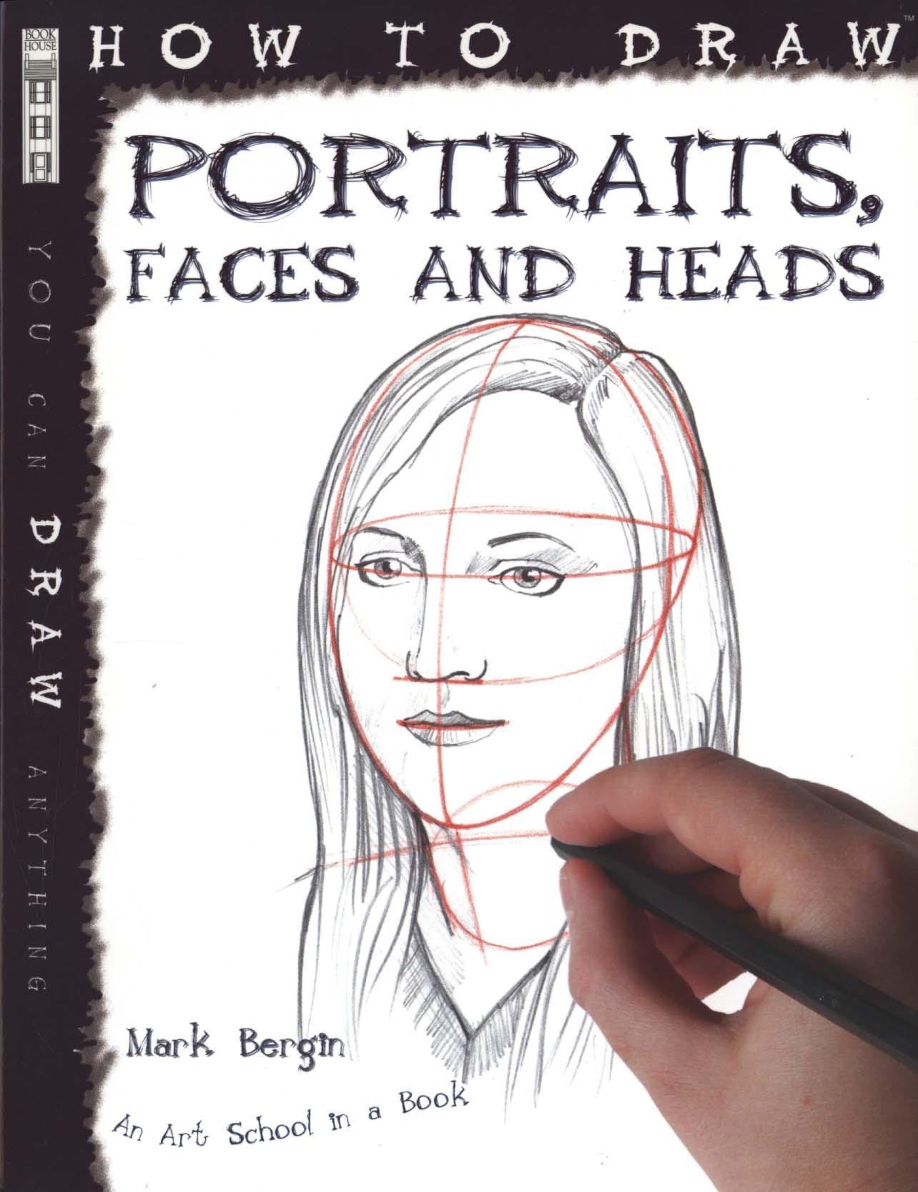 How To Draw Portraits, Faces And Heads