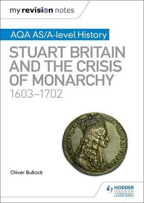 My Revision Notes: AQA AS/A-level History: Stuart Britain an