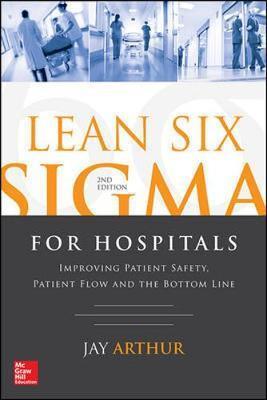 Lean Six Sigma for Hospitals: Improving Patient Safety, Pati