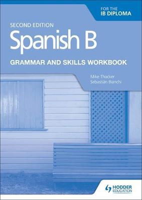 Spanish B for the IB Diploma Grammar and Skills Workbook Sec