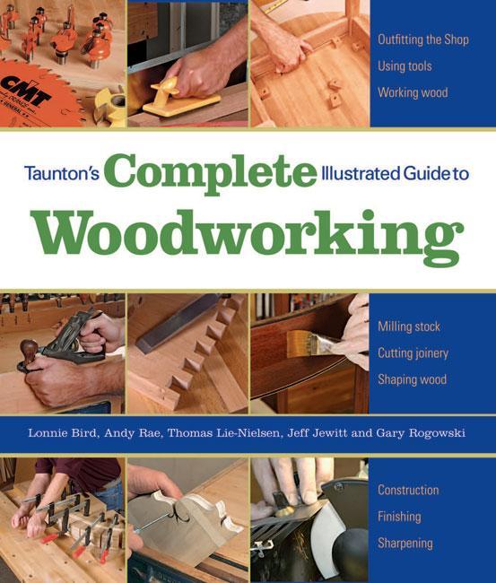 Taunton's Complete Illustrated Guide to Woodworking